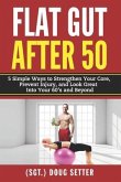 Flat Gut After 50: 5 Simple Ways to Strengthen Your Core, Prevent Injury, and Look Great into Your 60's and Beyond