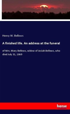 A finished life. An address at the funeral - Bellows, Henry W.