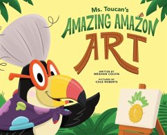 Ms. Toucan's Amazing Amazon Art - Colvin, Meghan