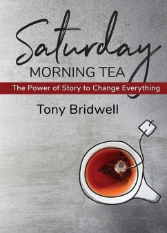 Saturday Morning Tea: The Power of Story to Change Everything - Bridwell, Tony