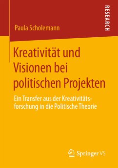 Kreativität und Visionen bei politischen Projekten (eBook, PDF) - Scholemann, Paula