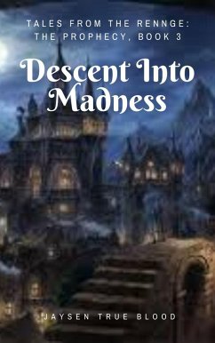 Tales From The Renge: The Prophecy, Book 3: Descent Into Madness (eBook, ePUB) - Blood, Jaysen True