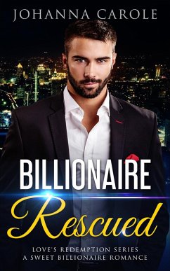 Billionaire Rescued: A Sweet Billionaire Romance (Love's Redemption Series, #2) (eBook, ePUB) - Carole, Johanna