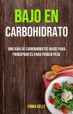 Bajo En Carbohidrato: Una Guía De Carbohidratos Bajos Para Principiantes Para Perder Peso (COCINA / General Género secundario: SALUD Y APTITUD / General) (eBook, ePUB) Bajo En Carbohidrato: Una Guía De Carbohidratos Bajos Para Principiantes Para Perder Peso (COCINA / General Género secundario: SALUD Y APTITUD / General) (eBook, ePUB)