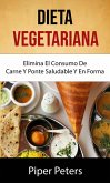 Dieta Vegetariana : Elimina El Consumo De Carne Y Ponte Saludable Y En Forma . (Cocina Elemental) (eBook, ePUB) Dieta Vegetariana : Elimina El Consumo De Carne Y Ponte Saludable Y En Forma . (Cocina Elemental) (eBook, ePUB)