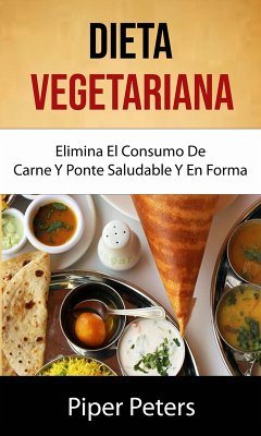 Cover Dieta Vegetariana : Elimina El Consumo De Carne Y Ponte Saludable Y En Forma . (Cocina Elemental) (eBook, ePUB)