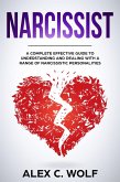 Narcissist: A Complete Effective Guide To Understanding And Dealing With A Range Of Narcissistic Personalities (eBook, ePUB) Narcissist: A Complete Effective Guide To Understanding And Dealing With A Range Of Narcissistic Personalities (eBook, ePUB)