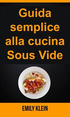 Guida semplice alla cucina Sous Vide (eBook, ePUB) - Klein, Emily
