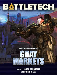 BattleTech: Gray Markets (BattleTech Anthology, #9) (eBook, ePUB) - Brundage, Alan; Lee, Philip A.; Hussey, Chris; Martin, David G.; Reed, Craig A.; Cahall, Aaron