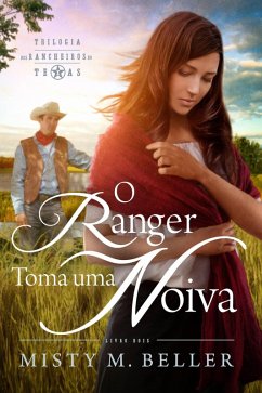 O Ranger Toma uma Noiva (Trilogia dos Rancheiros do Texas) (eBook, ePUB) - Beller, Misty M.