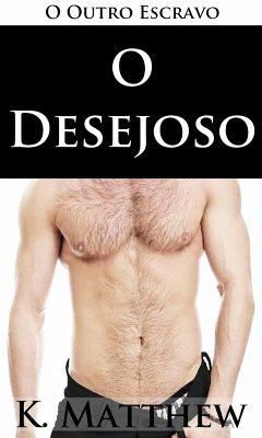 O Desejoso (O Outro Escravo) (eBook, ePUB) - Matthew, K.