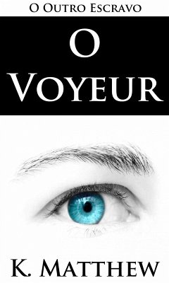 O Voyeur (O Outro Escravo) (eBook, ePUB) - Matthew, K.