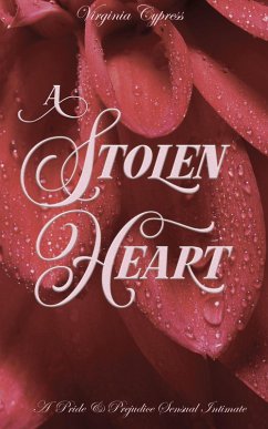 A Stolen Heart: A Pride and Prejudice Sensual Intimate (Elizabeth's Dark Secret, #3) (eBook, ePUB) - Cypress, Virginia; Hunter, Jane