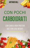 Con Pochi Carboidrati: Basso Contenuto Di Carboidrati E Dieta Ricca Di Proteine Per Perdere Peso (eBook, ePUB)