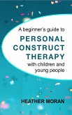A beginner's guide to Personal Construct Therapy with children and young people (eBook, ePUB)