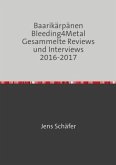 Baarikärpänen Bleeding4Metal Gesammelte Reviews und Interviews 2016-2017