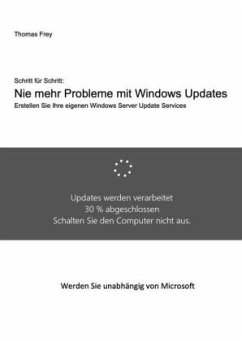 Schritt für Schritt: Nie mehr Probleme mit Windows Updates - Frey, Thomas