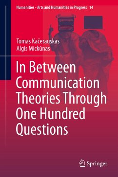 In Between Communication Theories Through One Hundred Questions - Kacerauskas, Tomas;Mickunas, Algis