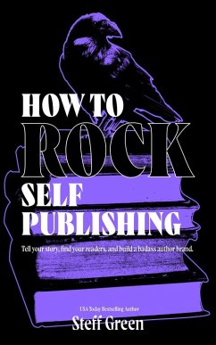 How to Rock Self-Publishing (A Rage Against the Manuscript guide) (eBook, ePUB) - Green, Steff; Holmes, Steffanie