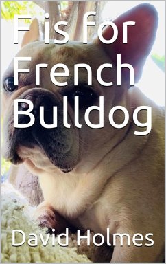 F is for French Bulldog (eBook, ePUB) - Holmes, David