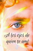 A los ojos de quien te amó (eBook, ePUB) A los ojos de quien te amó (eBook, ePUB)