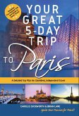Your Great 5-Day Trip to Paris (eBook, ePUB)