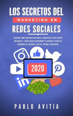 Los secretos del Marketing en Redes Sociales 2020: Descubre cómo construir una marca, convertirte en un experto influencer, y hacer crecer rápidamente tu negocio a través de seguidores de Facebook, Tw (eBook, ePUB) - Avitia, Pablo