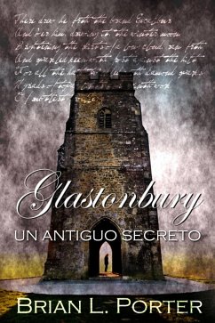 Glastonbury - Un Antiguo Secreto (eBook, ePUB) - Porter, Brian L.