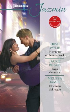 Un rebelde en Nueva York - Joya de amor - El tesoro del jeque (eBook, ePUB) - Wylie, Trish; Braun, Jackie; James, Melissa
