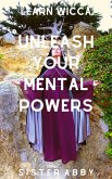 Unleash Your Mental Powers (Learn Wicca, #1) (eBook, ePUB)