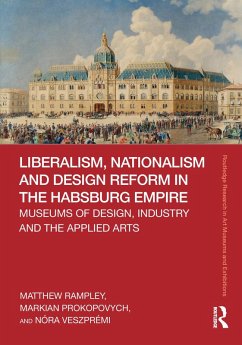Liberalism, Nationalism and Design Reform in the Habsburg Empire (eBook, ePUB) - Rampley, Matthew; Prokopovych, Markian; Veszprémi, Nóra