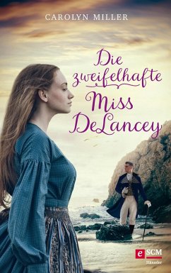 Die zweifelhafte Miss DeLancey / Regency Romantik Bd.3 (eBook, ePUB) - Miller, Carolyn