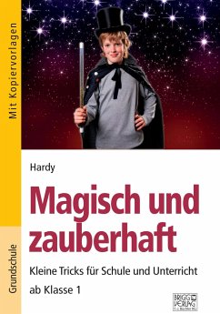 Magisch und zauberhaft. Kleine Tricks für Schule und Unterricht ab Klasse 1 - Zauberer, Hardy