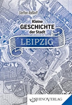 Kleine Geschichte der Stadt Leipzig - Raßloff, Steffen