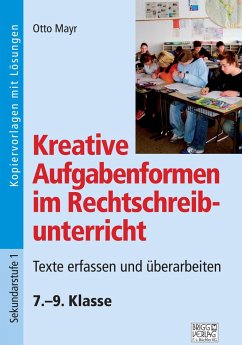 Kreative Aufgabenformen im Rechtschreibunterricht 7.-9. Klasse - Mayr, Otto