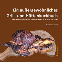 Ein außergewöhnliches Grill- und Hüttenkochbuch - Leonhard, Martin
