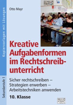 Kreative Aufgabenformen im Rechtschreibunterricht 10. Klasse - Mayr, Otto