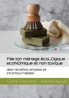 Fée ton ménage écoLOgique écoNOmique et non toxique - Viannenc, Claire;Bigault, Isabelle