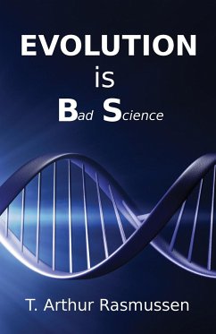 Evolution is Bad Science - Rasmussen, T. Arthur