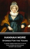 Hannah More - Stories For the Young: &quote;Luxury! More perilous to youth than storms or quicksand, poverty or chains&quote;