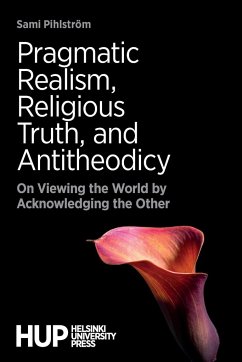 Pragmatic Realism, Religious Truth, and Antitheodicy - Pihlström, Sami