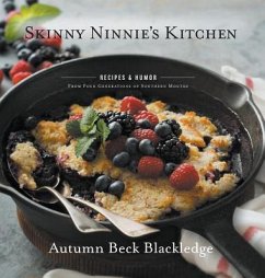 Skinny Ninnie's Kitchen: Recipes & Humor From Four Generations of Southern Mouths - Blackledge, Autumn Beck