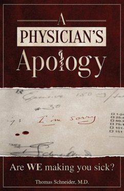A Physician's Apology: Are WE making you sick? - Schneider, Thomas