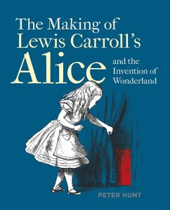 Making of Lewis Carroll's Alice and the Invention of Wonderland, The - Hunt, Peter