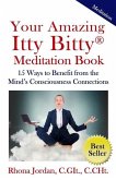 Your Amazing Itty Bitty Meditation Book: 15 Ways to Benefit from the Mind's Consciousness Connections