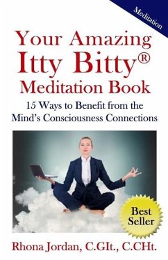 Your Amazing Itty Bitty Meditation Book: 15 Ways to Benefit from the Mind's Consciousness Connections - Jordan, Rhona
