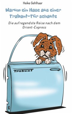 Warum ein Hase aus einer Trabant-Tür schaute - Gehlhaar, Heike