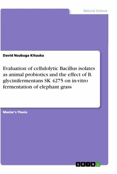 Evaluation of cellulolytic Bacillus isolates as animal probiotics and the effect of B. glycinifermentans SK 4275 on in-vitro fermentation of elephant grass - Nsubuga Kituuka, David