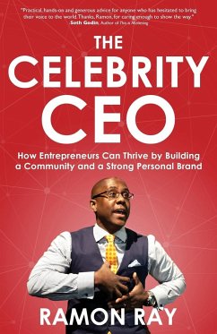 The Celebrity CEO: How Entrepreneurs Can Thrive by Building a Community and a Strong Personal Brand - Ray, Ramon