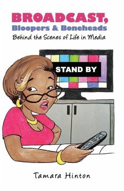 Broadcast, Bloopers & Boneheads: Behind the Scenes of Life in Media - Hinton, Tamara